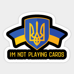 I'm Not Playing Cards Sticker